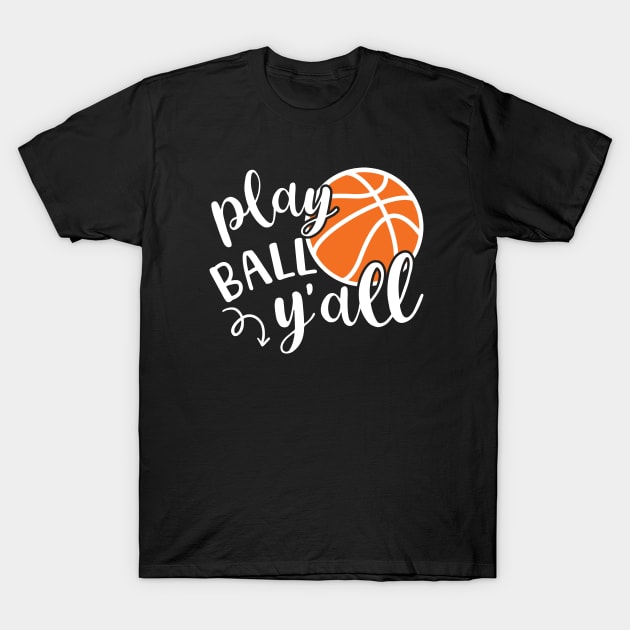 Play Ball Y'all Basketball Southern T-Shirt by GlimmerDesigns